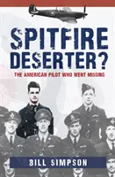 Dezertér zo Spitfiru?: Americký pilot, ktorý sa stratil - Spitfire Deserter?: The American Pilot Who Went Missing