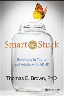 Inteligentný, ale zaseknutý: Emocie u dospievajúcich a dospelých s ADHD - Smart But Stuck: Emotions in Teens and Adults with ADHD