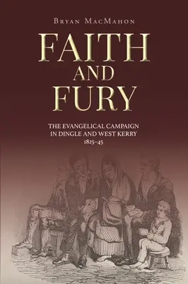 Viera a zúrivosť: Evanjelická kampaň v Dingle a západnom Kerry v rokoch 1825 - 1945 - Faith and Fury: The Evangelical Campaign in Dingle and West Kerry, 1825-45