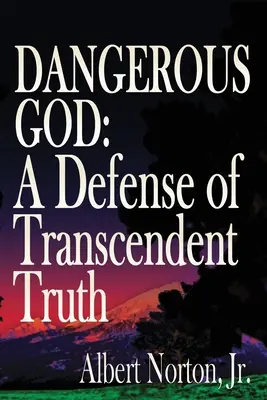 Nebezpečný Boh: Obrana transcendentnej pravdy - Dangerous God: A Defense of Transcendent Truth
