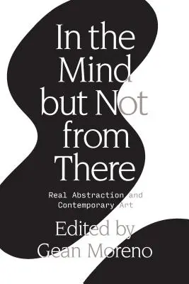 V mysli, ale nie odtiaľ: Reálna abstrakcia a súčasné umenie - In the Mind But Not from There: Real Abstraction and Contemporary Art