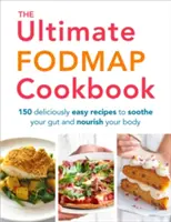 The Ultimate Fodmap Cookbook: 150 chutných a jednoduchých receptov na upokojenie čriev a výživu tela - The Ultimate Fodmap Cookbook: 150 Deliciously Easy Recipes to Soothe Your Gut and Nourish Your Body