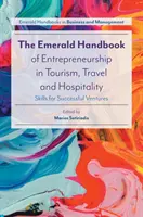 The Emerald Handbook of Entrepreneurship in Tourism, Travel and Hospitality (Smaragdová príručka podnikania v cestovnom ruchu, cestovaní a hotelierstve): Skills for Successful Ventures (Zručnosti pre úspešné podniky) - The Emerald Handbook of Entrepreneurship in Tourism, Travel and Hospitality: Skills for Successful Ventures