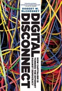 Digitálne odpojenie: Ako kapitalizmus obracia internet proti demokracii - Digital Disconnect: How Capitalism Is Turning the Internet Against Democracy