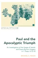 Pavol a apokalyptický triumf; skúmanie používania židovských a grécko-rímskych obrazov v 1 Tes. 4: 13-18 - Paul and the Apocalyptic Triumph; An Investigation of the Usage of Jewish and Greco-Roman Imagery in 1 Thess. 4: 13-18