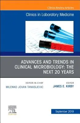 Pokroky a trendy v klinickej mikrobiológii: The Next 20 Years, an Issue of the Clinics in Laboratory Medicine, 39 - Advances and Trends in Clinical Microbiology: The Next 20 Years, an Issue of the Clinics in Laboratory Medicine, 39