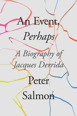 Udalosť, možno: Životopis Jacquesa Derridu - An Event, Perhaps: A Biography of Jacques Derrida