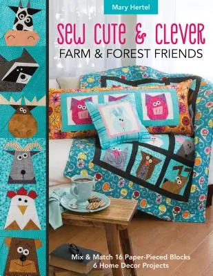 Ušite si roztomilých a šikovných priateľov z farmy a lesa: Mix & Match 16 Paper-Pieced Blocks, 6 projektov na výzdobu domu - Sew Cute & Clever Farm & Forest Friends: Mix & Match 16 Paper-Pieced Blocks, 6 Home Decor Projects