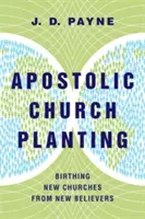 Apoštolské zakladanie zborov: Zrod nových zborov z nových veriacich - Apostolic Church Planting: Birthing New Churches from New Believers