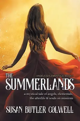Letné krajiny: Mystický príbeh o anjeloch, živloch, posmrtnom živote a dušiach na misiách - The Summerlands: A Mystical Tale of Angels, Elementals, the Afterlife, and Souls on Missions