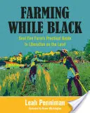 Farmárčenie, kým je čierny: Praktický sprievodca oslobodením na pôde: Farma duše ohňa - Farming While Black: Soul Fire Farm's Practical Guide to Liberation on the Land