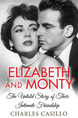 Elizabeth a Monty: Monty a Elizabeth: Nevypovedaný príbeh ich dôverného priateľstva - Elizabeth and Monty: The Untold Story of Their Intimate Friendship