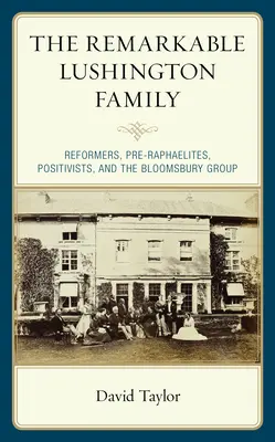 Pozoruhodná rodina Lushingtonovcov: Lhingtonovci: reformátori, prerafaeliti, pozitivisti a skupina Bloomsbury - The Remarkable Lushington Family: Reformers, Pre-Raphaelites, Positivists, and the Bloomsbury Group
