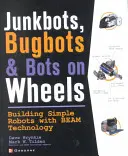 Junkboty, bugboty a roboty na kolieskach: Stavba jednoduchých robotov pomocou lúčovej technológie - Junkbots, Bugbots, and Bots on Wheels: Building Simple Robots with Beam Technology