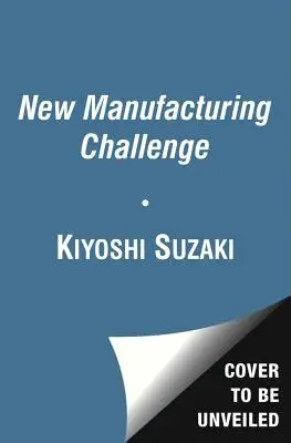 Nová výzva vo výrobe: Techniky pre neustále zlepšovanie - New Manufacturing Challenge: Techniques for Continuous Improvement