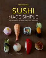 Sushi Made Simple: Od klasických wrapov a roliek po moderné misky a hamburgery - Sushi Made Simple: From Classic Wraps and Rolls to Modern Bowls and Burgers