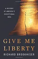 Dajte mi slobodu: História výnimočnej myšlienky Ameriky - Give Me Liberty: A History of America's Exceptional Idea