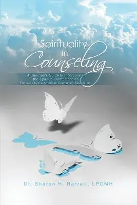 Spiritualita v poradenstve: Príručka pre klinického pracovníka na začlenenie duchovných kompetencií schválených Americkou asociáciou poradcov - Spirituality in Counseling: A Clinician's Guide to Incorporate the Spiritual Competencies Endorsed by the American Counseling Association