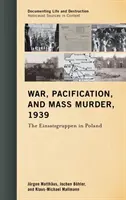 Vojna, pacifikácia a masové vraždy, 1939: Einsatzgruppen v Poľsku - War, Pacification, and Mass Murder, 1939: The Einsatzgruppen in Poland