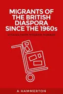 Migranti britskej diaspóry od 60. rokov 20. storočia: Príbehy moderných nomádov - Migrants of the British Diaspora Since the 1960s: Stories from Modern Nomads