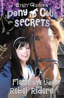 Plameň a rebelujúci jazdci (Tajomstvá Pony klubu, kniha 9) - Flame and the Rebel Riders (Pony Club Secrets, Book 9)