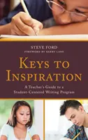 Kľúče k inšpirácii: Kľúče k písaniu: Sprievodca učiteľa programom zameraným na študentov - Keys to Inspiration: A Teacher's Guide to a Student-Centered Writing Program