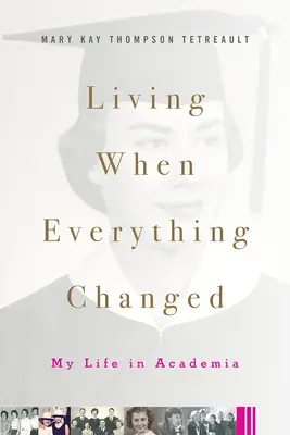 Žiť, keď sa všetko zmenilo: Môj život na akademickej pôde - Living When Everything Changed: My Life in Academia