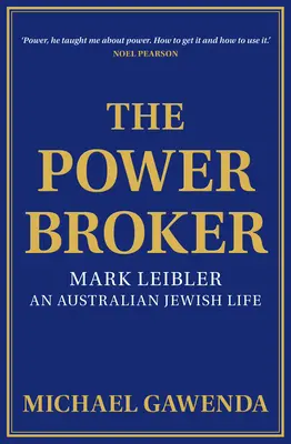 The Powerbroker: Mark Leibler, austrálsky židovský život - The Powerbroker: Mark Leibler, an Australian Jewish Life