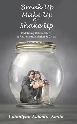 Rozísť sa, udobriť sa alebo sa otriasť: Nové definovanie vzťahov v dôchodku, izolácii a kríze - Break Up, Make Up or Shake Up: Redefining Relationships in Retirement, Isolation & Crisis