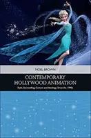 Súčasná hollywoodska animácia: Štýl, rozprávanie, kultúra a ideológia od 90. rokov 20. storočia - Contemporary Hollywood Animation: Style, Storytelling, Culture and Ideology Since the 1990s