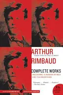 Arthur Rimbaud: Súborné dielo - Arthur Rimbaud: Complete Works