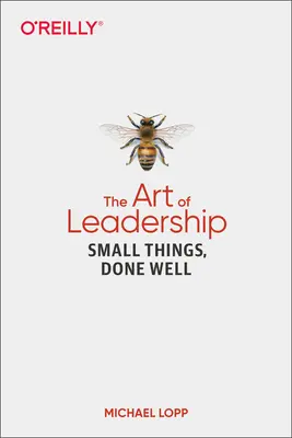 Umenie vedenia: Drobné veci, ktoré sa robia dobre - The Art of Leadership: Small Things, Done Well