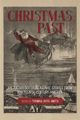 Minulé Vianoce: An Anthology of Seasonal Stories from Nineteenth-Century America (Antológia sezónnych príbehov z Ameriky 19. storočia) - Christmas Past: An Anthology of Seasonal Stories from Nineteenth-Century America