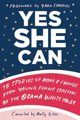 Yes She Can: 10 príbehov o nádeji a zmene od mladých pracovníčok Obamovho Bieleho domu - Yes She Can: 10 Stories of Hope & Change from Young Female Staffers of the Obama White House