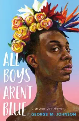 Všetci chlapci nie sú modrí: Spomienky - manifest - All Boys Aren't Blue: A Memoir-Manifesto