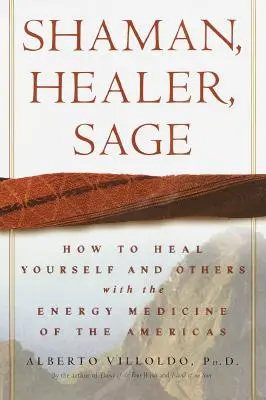 Šaman, liečiteľ, mudrc: Ako liečiť seba a iných pomocou energetickej medicíny Ameriky - Shaman, Healer, Sage: How to Heal Yourself and Others with the Energy Medicine of the Americas