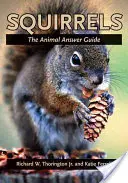 Veveričky: Zvieracia príručka odpovedí - Squirrels: The Animal Answer Guide