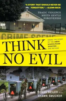 Nemysli na zlo: Príbeh streľby v amišskej škole... a nielen to - Think No Evil: Inside the Story of the Amish Schoolhouse Shooting...and Beyond