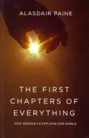Prvé kapitoly všetkého: Ako Genesis 1-4 vysvetľuje náš svet - The First Chapters of Everything: How Genesis 1-4 Explains Our World