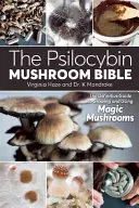 The Psilocybin Mushroom Bible: Vydanie knihy o psychylcybolizme: Definitívny sprievodca pestovaním a používaním magických húb - The Psilocybin Mushroom Bible: The Definitive Guide to Growing and Using Magic Mushrooms