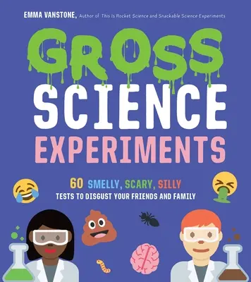 Hrubé vedecké experimenty: 60 smradľavých, desivých a hlúpych pokusov, ktoré znechutia vašich priateľov a rodinu - Gross Science Experiments: 60 Smelly, Scary, Silly Tests to Disgust Your Friends and Family