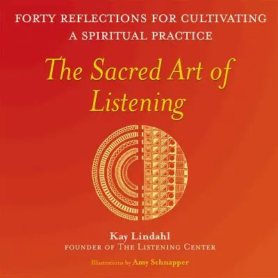 Posvätné umenie počúvať: Štyridsať zamyslení pre kultiváciu duchovnej praxe - The Sacred Art of Listening: Forty Reflections for Cultivating a Spiritual Practice