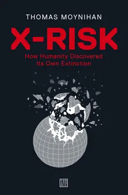 X-Risk: Ako ľudstvo objavilo svoj vlastný zánik - X-Risk: How Humanity Discovered Its Own Extinction