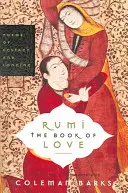 Rumi: Kniha lásky: Básne extázy a túžby - Rumi: The Book of Love: Poems of Ecstasy and Longing