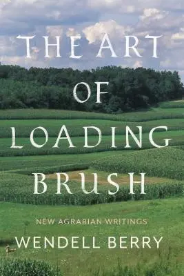 Umenie nakladať štetec: Nové agrárne spisy - The Art of Loading Brush: New Agrarian Writings