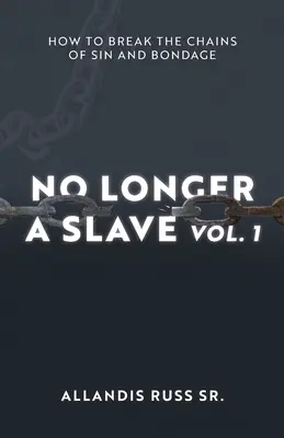 Už nie otrokom 1. diel: Ako sa zbaviť reťazí hriechu a otroctva - No Longer A Slave Vol. 1: How to Break the Chains of Sin and Bondage