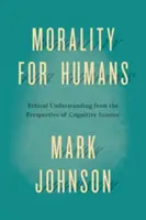 Morálka pre ľudí: Etické chápanie z pohľadu kognitívnych vied - Morality for Humans: Ethical Understanding from the Perspective of Cognitive Science