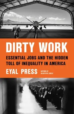 Špinavá práca: Dirty Jobs: Základné pracovné miesta a skrytá daň za nerovnosť v Amerike (Dirty Jobs and the Hidden Toll of Inequality in America) - Dirty Work: Essential Jobs and the Hidden Toll of Inequality in America