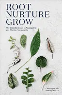 Root Nurture Grow: Základný sprievodca rozmnožovaním a zdieľaním izbových rastlín - Root Nurture Grow: The Essential Guide to Propagating and Sharing Houseplants