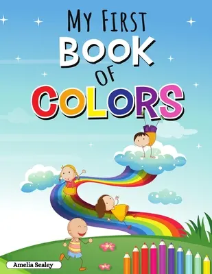 Moja prvá kniha o farbách: Zábavné a jednoduché farby a tvary: pracovný zošit s náučnými aktivitami pre batoľatá - My First Book of Colors: Educational Activity Workbook for Toddlers, Fun and Easy Colors and Shapes
